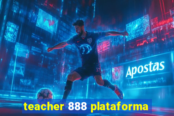 teacher 888 plataforma